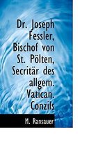 Dr. Joseph Fessler, Bischof Von St. Polten, Secritar Des Allgem. Vatican. Conzils