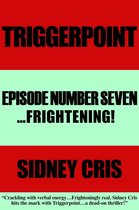 Triggerpoint Episode Number Seven...Frightenting!