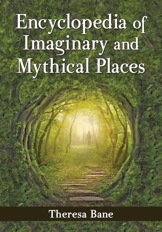 McFarland Myth and Legend Encyclopedias - Encyclopedia of Imaginary and Mythical Places