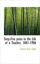 Sixty-Five Years in the Life of a Teacher, 1841-1906