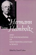 Hermann Von Helmholtz & the Foundations of Nineteenth Century Science