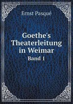 Goethe's Theaterleitung in Weimar Band 1