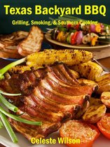 Texas Backyard BBQ: Grilling, Smoking, & Southern Cooking