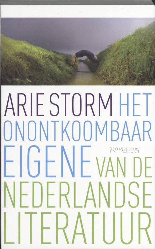 Het onontkoombaar eigene van de Nederlandse literatuur - Arie Storm | 