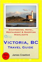 Victoria, British Columbia (Canada) Travel Guide - Sightseeing, Hotel, Restaurant & Shopping Highlights (Illustrated)