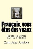 Francais, Vous Etes Des Veaux