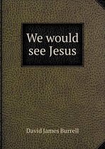 We would see Jesus