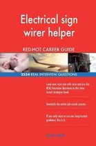 Electrical Sign Wirer Helper Red-Hot Career Guide; 2554 Real Interview Questions