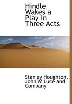 Hindle Wakes a Play in Three Acts