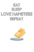 Eat Sleep Love Hamsters Repeat