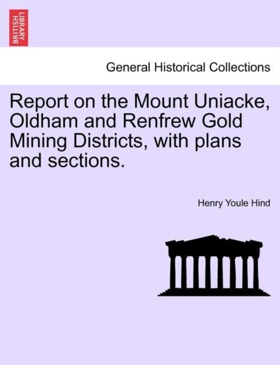 Report on the Mount Uniacke, Oldham and Renfrew Gold Mining Districts