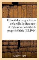 Sciences Sociales- Recueil Des Usages Locaux de la Ville de Besançon Et Des Règlements Relatifs À La Propriété Bâtie