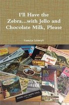 I'll Have the Zebra...with Jello and Chocolate Milk, Please