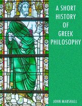 A Short History of Greek Philosophy (Illustrated)