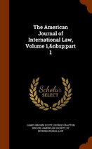 The American Journal of International Law, Volume 1, Part 1