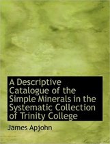 A Descriptive Catalogue of the Simple Minerals in the Systematic Collection of Trinity College