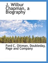 J. Wilbur Chapman, a Biography