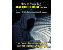 How to Make Big Cash Profits Online - Part Time