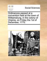 Ordinances Passed at a Convention Held at the Town of Williamsburg, in the Colony of Virginia, on Friday the 1st of December, 1775.