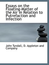 Essays on the Floating-Matter of the Air in Relation to Putrefaction and Infection