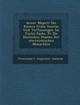 Seiner Majest T Des Kaisers Franz Gesetze Und Verfassungen Im Justiz-Fache. Fur Die Deutschen Staaten Der Sterreichischen Monarhhie