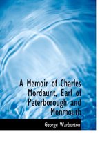 A Memoir of Charles Mordaunt, Earl of Peterborough and Monmouth