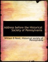 Address Before the Historical Society of Pennsylvania