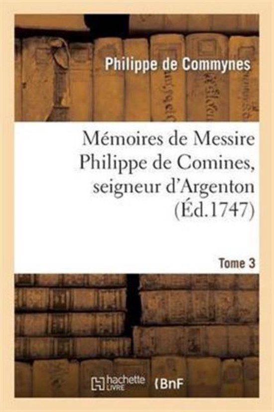 Livre : Mémoires de Messire Philippe de Comines, seigneur d'Argenton (Éd. 1747) - Tome 3. Anciens dos de livres en arrière-plan.