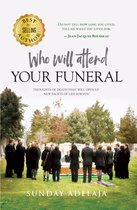 Who Will Attend Your Funeral: Thoughts of Death that Will Open Up New Facets of Life for You