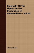 Biography Of The Signers To The Declaration Of Independence - Vol VII