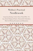 Weldon's Practical Needlework Comprising - Knitting, Crochet, Drawn Thread Work, Netting, Knitted Edgings & Shawls, Mountmellick Embroidery. With Full Working Descriptions and Illustrations