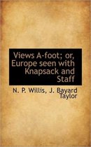 Views A-Foot; Or, Europe Seen with Knapsack and Staff
