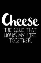 Cheese the Glue That Holds My Life Together.