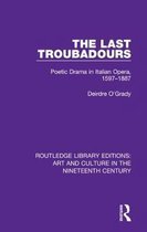 Routledge Library Editions: Art and Culture in the Nineteenth Century-The Last Troubadours