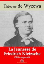La Jeunesse de Friedrich Nietzsche – suivi d'annexes
