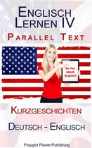 Englisch Lernen mit Paralleltext 4 - Englisch Lernen IV - Parallel Text - Kurzgeschichten (Deutsch - Englisch)