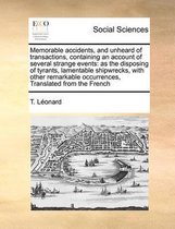 Memorable accidents, and unheard of transactions, containing an account of several strange events