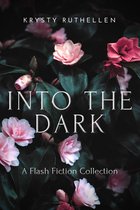 Into the Dark: A Flash Fiction Collection