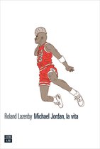 VITE INATTESE 6 - Michael Jordan, la vita