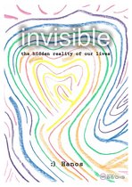 Invisible: The Hidden Reality Of Our Lives