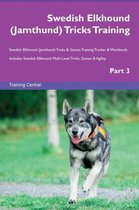 Swedish Elkhound (Jamthund) Tricks Training Swedish Elkhound (Jamthund) Tricks & Games Training Tracker & Workbook. Includes