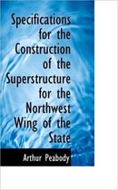 Specifications for the Construction of the Superstructure for the Northwest Wing of the State