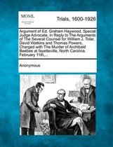 Argument of Ed. Graham Haywood, Special Judge Advocate, in Reply to the Arguments of the Several Counsel for William J. Tolar, David Watkins and Thoma