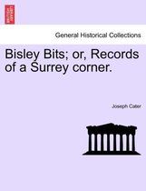 Bisley Bits; Or, Records of a Surrey Corner.