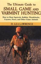 The Ultimate Guide to Small Game and Varmint Hunting