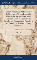 Summary Remarks on the Resources of the East Indies, Written Prior to the Introduction and Institution of the Decennial Leases to Zemindars and Intended as a Contrast to the Pamphlet of MR Th