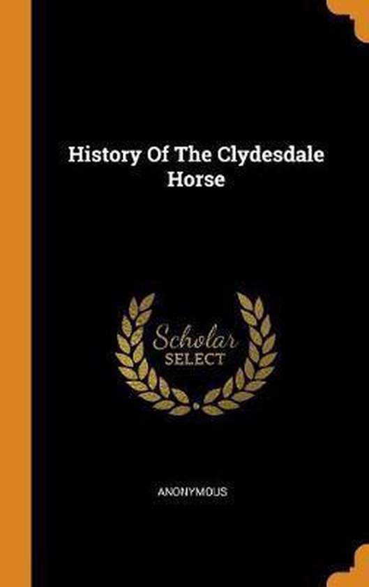 History of the Clydesdale Horse | 9780353591738 | Anonymous | Boeken ...