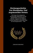 Kirchengeschichte Von Westphalen, Und Angranzenden Oertern: Mit Einigen Chronologischen Anmerkungen Beleuchtet, Von Den Minderbrudern Conventualen in Munster. Tagebuch Von Gebhard Truchses Ko