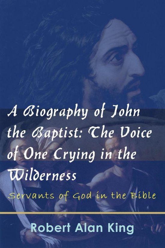 A Biography of John the Baptist: The Voice of One Crying in  ... - cover