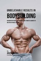 Unbelievable Results in Bodybuilding